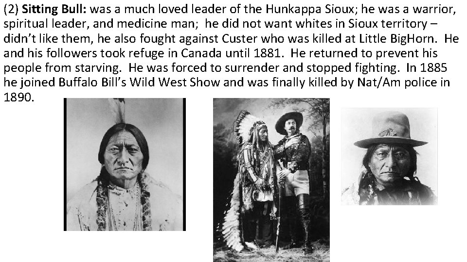 (2) Sitting Bull: was a much loved leader of the Hunkappa Sioux; he was