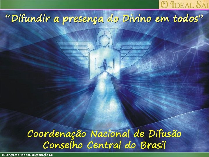 “Difundir a presença do Divino em todos” Coordenação Nacional de Difusão Conselho Central do