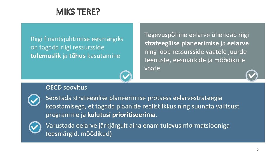 MIKS TERE? Riigi finantsjuhtimise eesmärgiks on tagada riigi ressursside tulemuslik ja tõhus kasutamine Tegevuspõhine