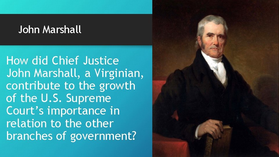 John Marshall How did Chief Justice John Marshall, a Virginian, contribute to the growth