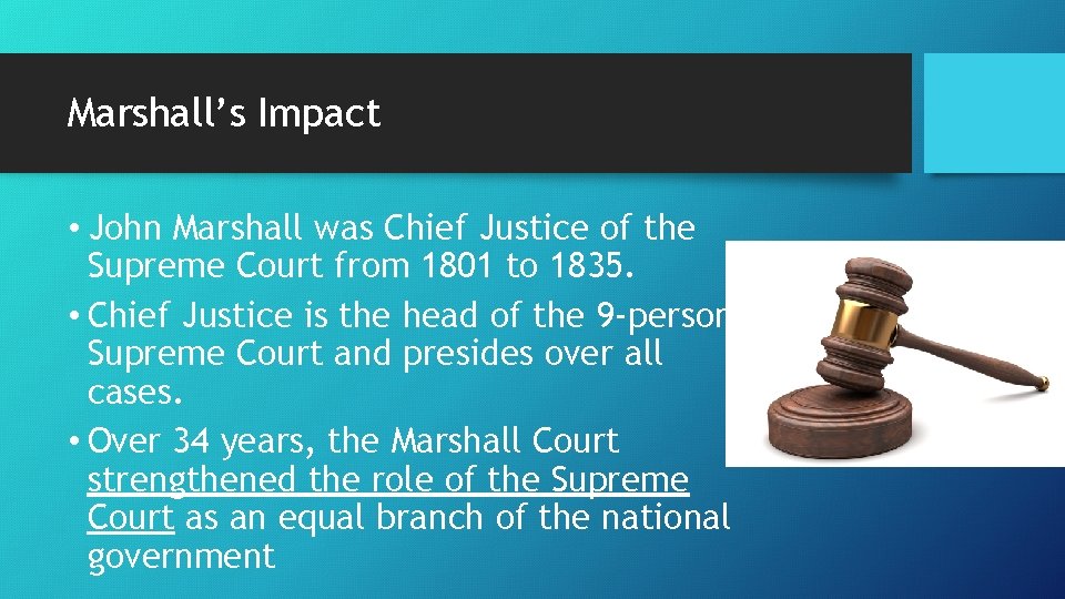 Marshall’s Impact • John Marshall was Chief Justice of the Supreme Court from 1801