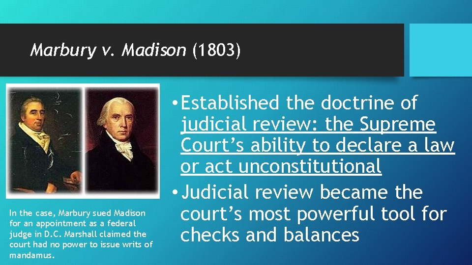 Marbury v. Madison (1803) In the case, Marbury sued Madison for an appointment as