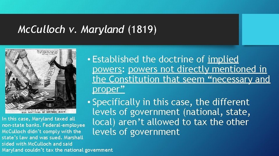 Mc. Culloch v. Maryland (1819) • Established the doctrine of implied powers: powers not