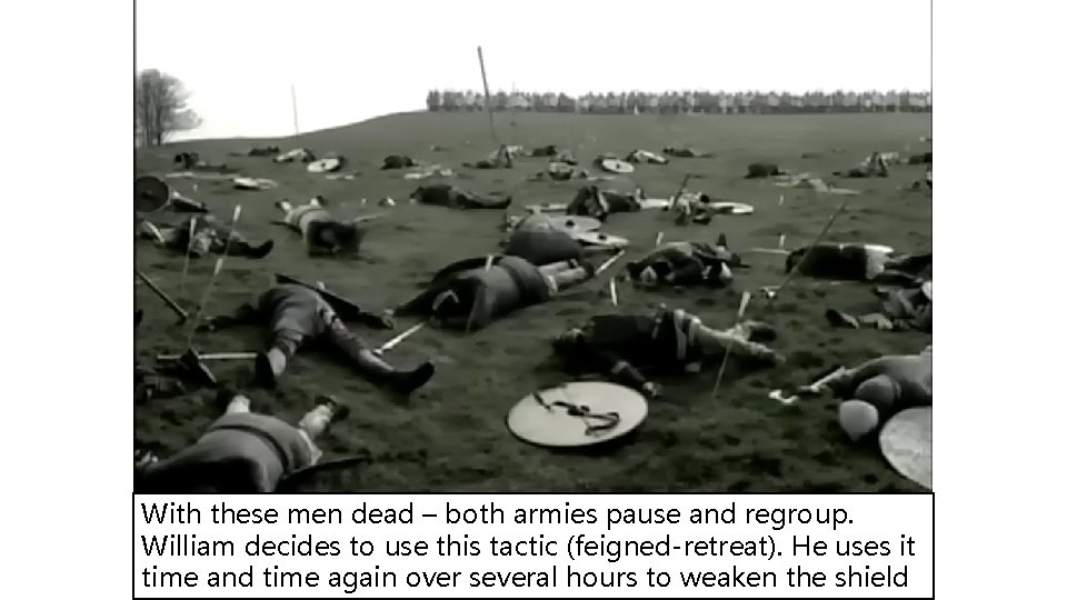 With these men dead – both armies pause and regroup. William decides to use