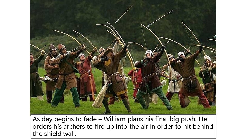 As day begins to fade – William plans his final big push. He orders