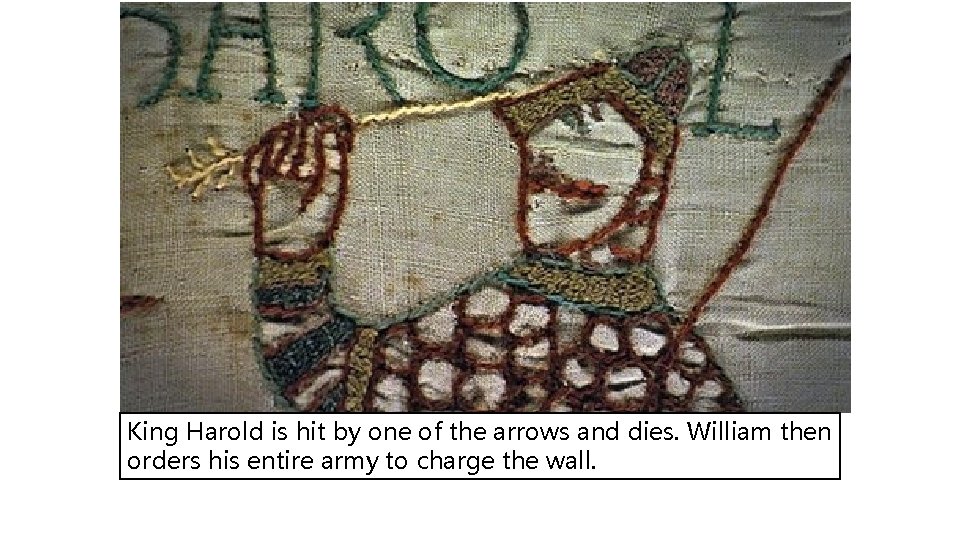 King Harold is hit by one of the arrows and dies. William then orders