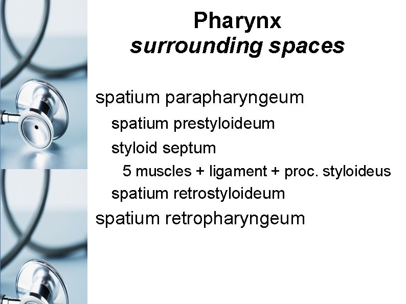 Pharynx surrounding spaces spatium parapharyngeum spatium prestyloideum styloid septum 5 muscles + ligament +