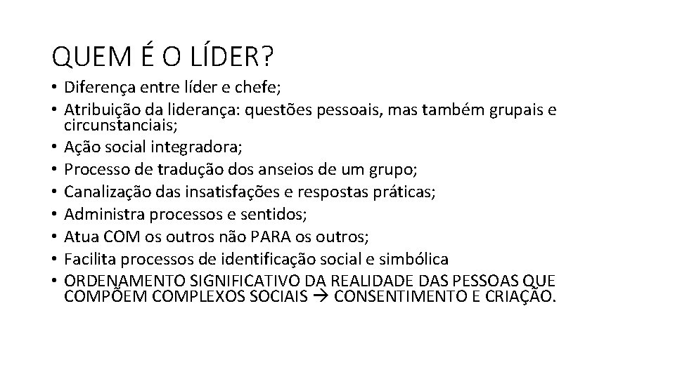 QUEM É O LÍDER? • Diferença entre líder e chefe; • Atribuição da liderança: