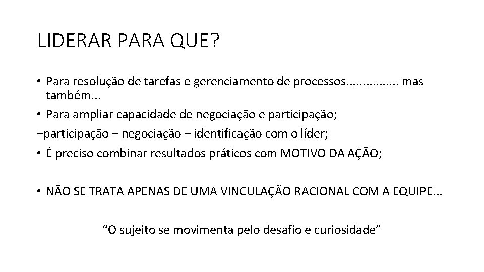 LIDERAR PARA QUE? • Para resolução de tarefas e gerenciamento de processos. . .