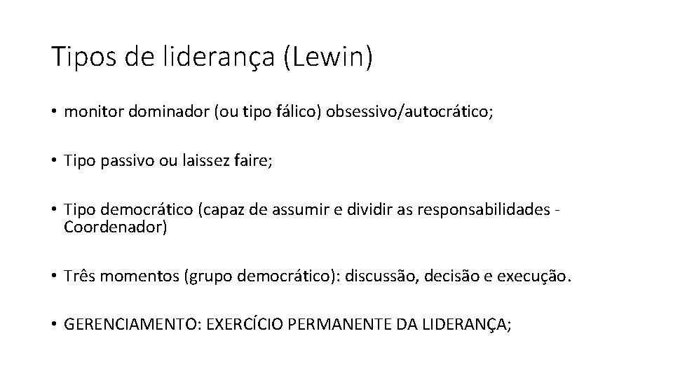 Tipos de liderança (Lewin) • monitor dominador (ou tipo fálico) obsessivo/autocrático; • Tipo passivo