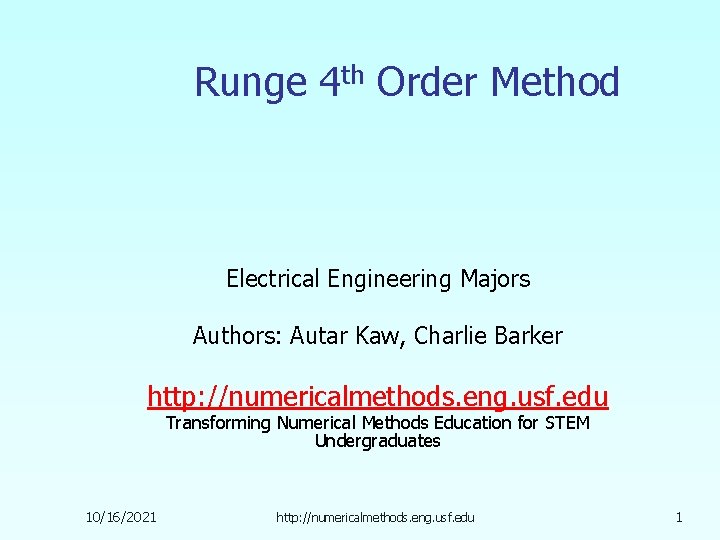 Runge 4 th Order Method Electrical Engineering Majors Authors: Autar Kaw, Charlie Barker http: