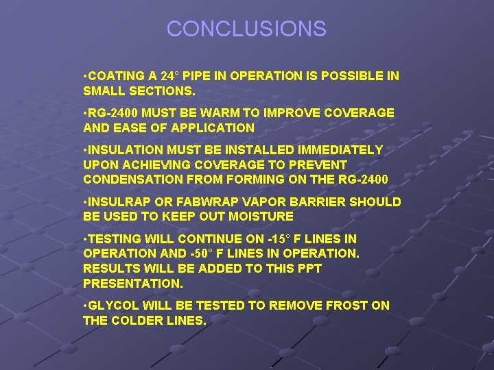 CONCLUSIONS • COATING A 24° PIPE IN OPERATION IS POSSIBLE IN SMALL SECTIONS. •