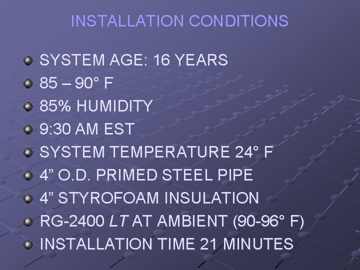 INSTALLATION CONDITIONS SYSTEM AGE: 16 YEARS 85 – 90° F 85% HUMIDITY 9: 30