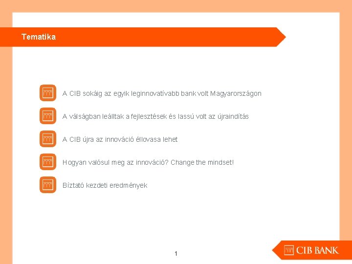 Tematika A CIB sokáig az egyik leginnovatívabb bank volt Magyarországon A válságban leálltak a