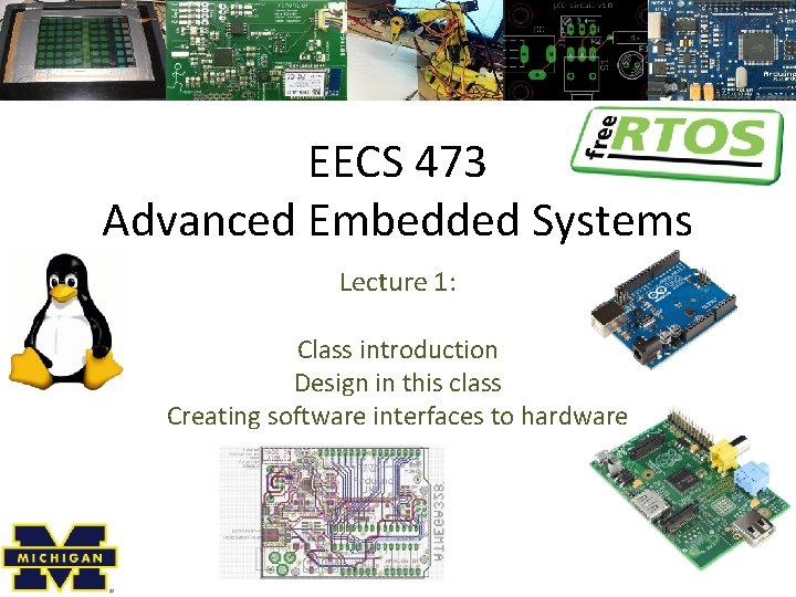 EECS 473 Advanced Embedded Systems Lecture 1: Class introduction Design in this class Creating