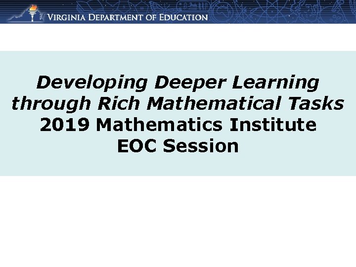 Developing Deeper Learning through Rich Mathematical Tasks 2019 Mathematics Institute EOC Session 
