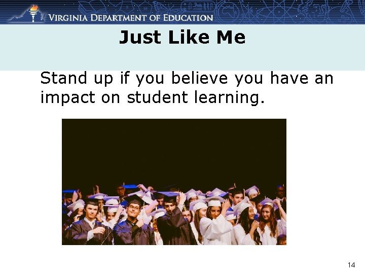 Just Like Me Stand up if you believe you have an impact on student