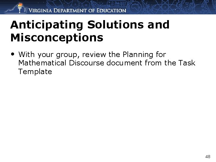 Anticipating Solutions and Misconceptions • With your group, review the Planning for Mathematical Discourse