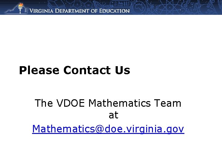 Please Contact Us The VDOE Mathematics Team at Mathematics@doe. virginia. gov 