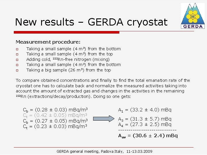 New results – GERDA cryostat Measurement procedure: o o o Taking a small sample