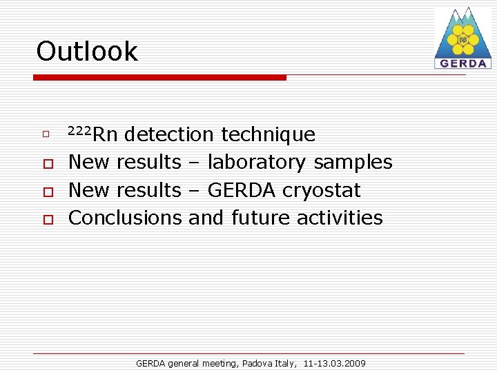 Outlook o o 222 Rn detection technique New results – laboratory samples New results