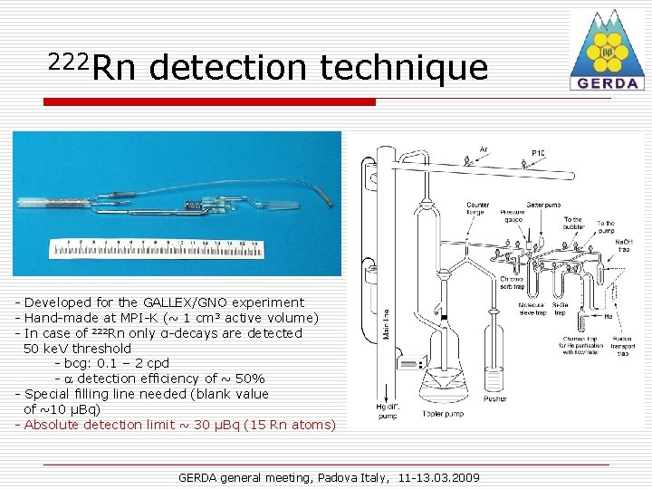 222 Rn detection technique - Developed for the GALLEX/GNO experiment - Hand-made at MPI-K