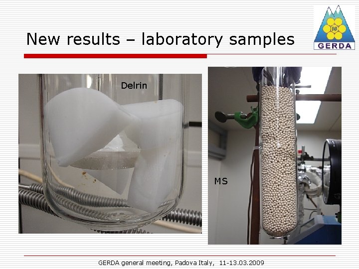 New results – laboratory samples Delrin MS GERDA general meeting, Padova Italy, 11 -13.