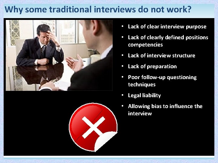 Why some traditional interviews do not work? • Lack of clear interview purpose •