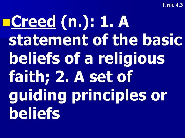 Unit 4. 3 n. Creed (n. ): 1. A statement of the basic beliefs