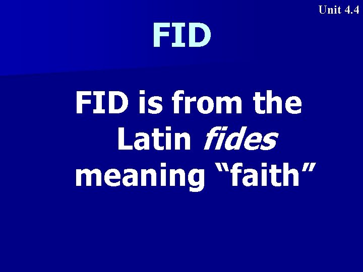 FID is from the Latin fides meaning “faith” Unit 4. 4 