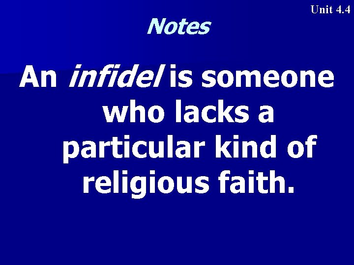 Notes Unit 4. 4 An infidel is someone who lacks a particular kind of