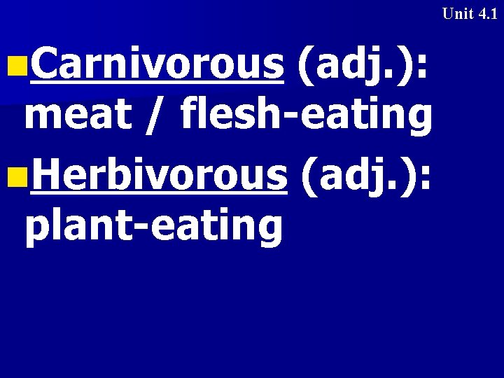 Unit 4. 1 n. Carnivorous (adj. ): meat / flesh-eating n. Herbivorous (adj. ):