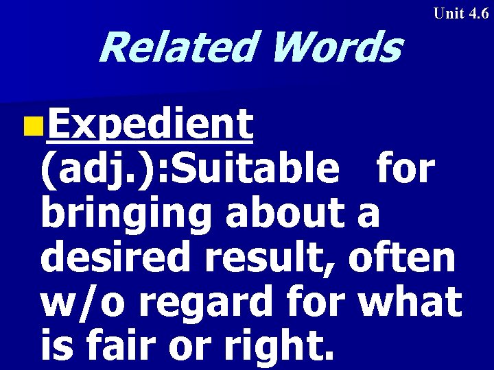Related Words n. Expedient Unit 4. 6 (adj. ): Suitable for bringing about a
