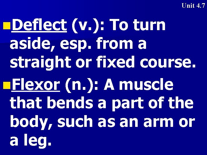 Unit 4. 7 n. Deflect (v. ): To turn aside, esp. from a straight