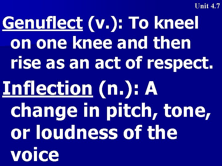 Unit 4. 7 Genuflect (v. ): To kneel on one knee and then rise