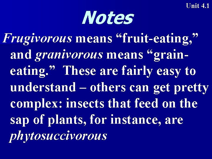 Notes Unit 4. 1 Frugivorous means “fruit-eating, ” and granivorous means “graineating. ” These