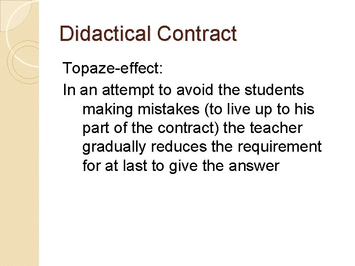 Didactical Contract Topaze-effect: In an attempt to avoid the students making mistakes (to live