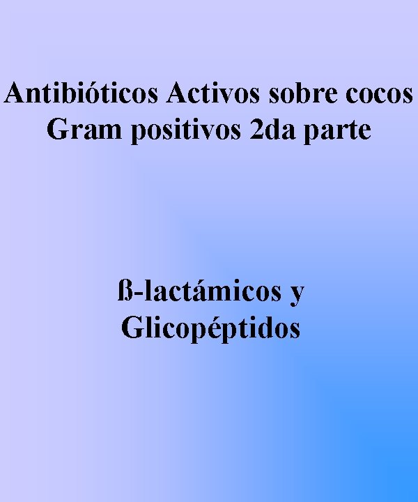 Antibióticos Activos sobre cocos Gram positivos 2 da parte ß-lactámicos y Glicopéptidos 