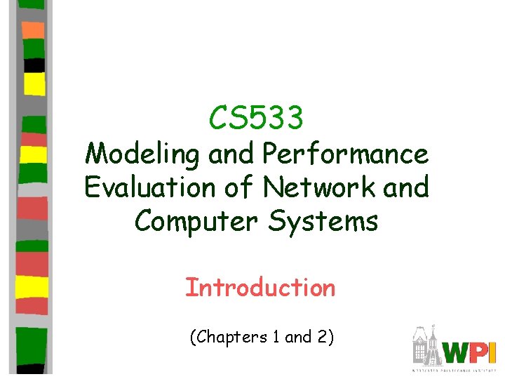 CS 533 Modeling and Performance Evaluation of Network and Computer Systems Introduction (Chapters 1