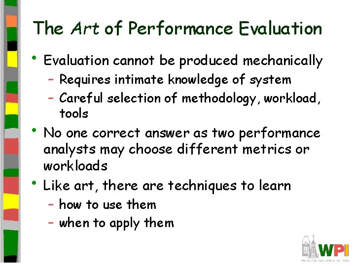 The Art of Performance Evaluation • Evaluation cannot be produced mechanically – Requires intimate