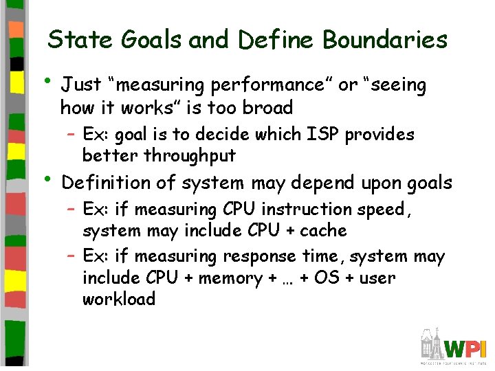 State Goals and Define Boundaries • Just “measuring performance” or “seeing how it works”