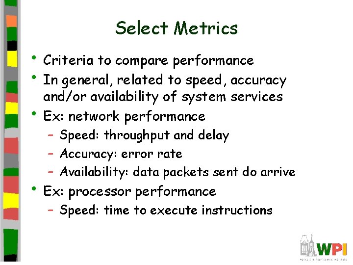 Select Metrics • Criteria to compare performance • In general, related to speed, accuracy