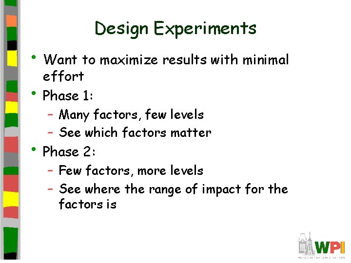 Design Experiments • Want to maximize results with minimal • effort Phase 1: –