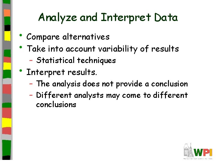 Analyze and Interpret Data • Compare alternatives • Take into account variability of results