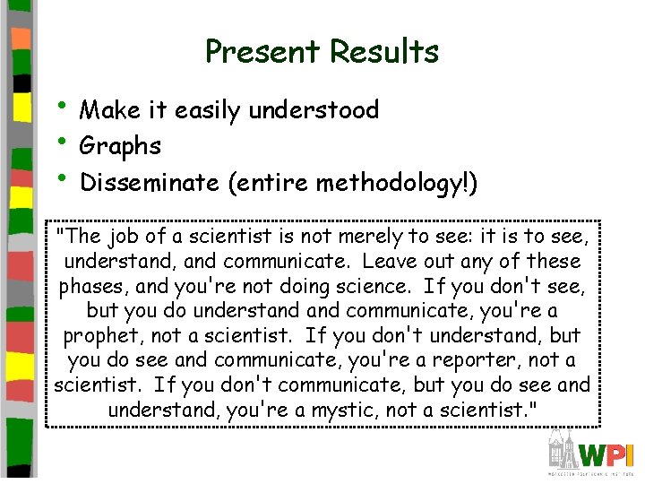 Present Results • Make it easily understood • Graphs • Disseminate (entire methodology!) "The