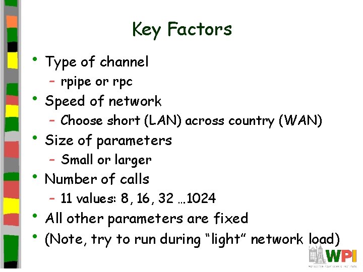 Key Factors • Type of channel – rpipe or rpc • Speed of network