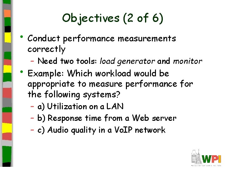 Objectives (2 of 6) • Conduct performance measurements correctly – Need two tools: load