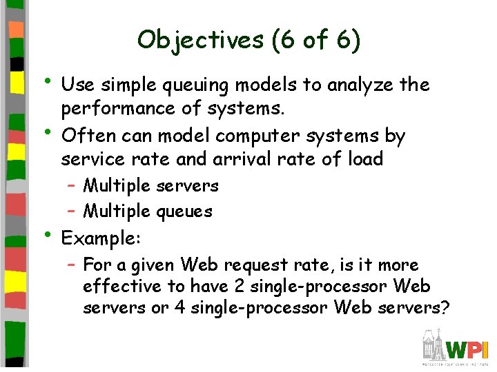 Objectives (6 of 6) • Use simple queuing models to analyze the • performance