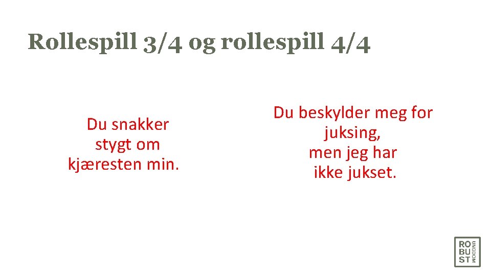 Rollespill 3/4 og rollespill 4/4 Du snakker stygt om kjæresten min. Du beskylder meg