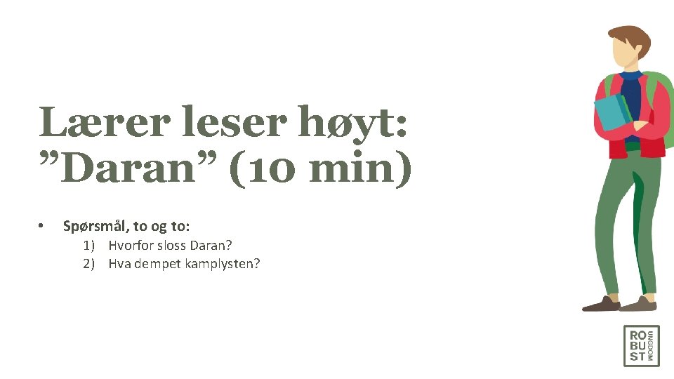 Lærer leser høyt: ”Daran” (10 min) • Spørsmål, to og to: 1) Hvorfor sloss